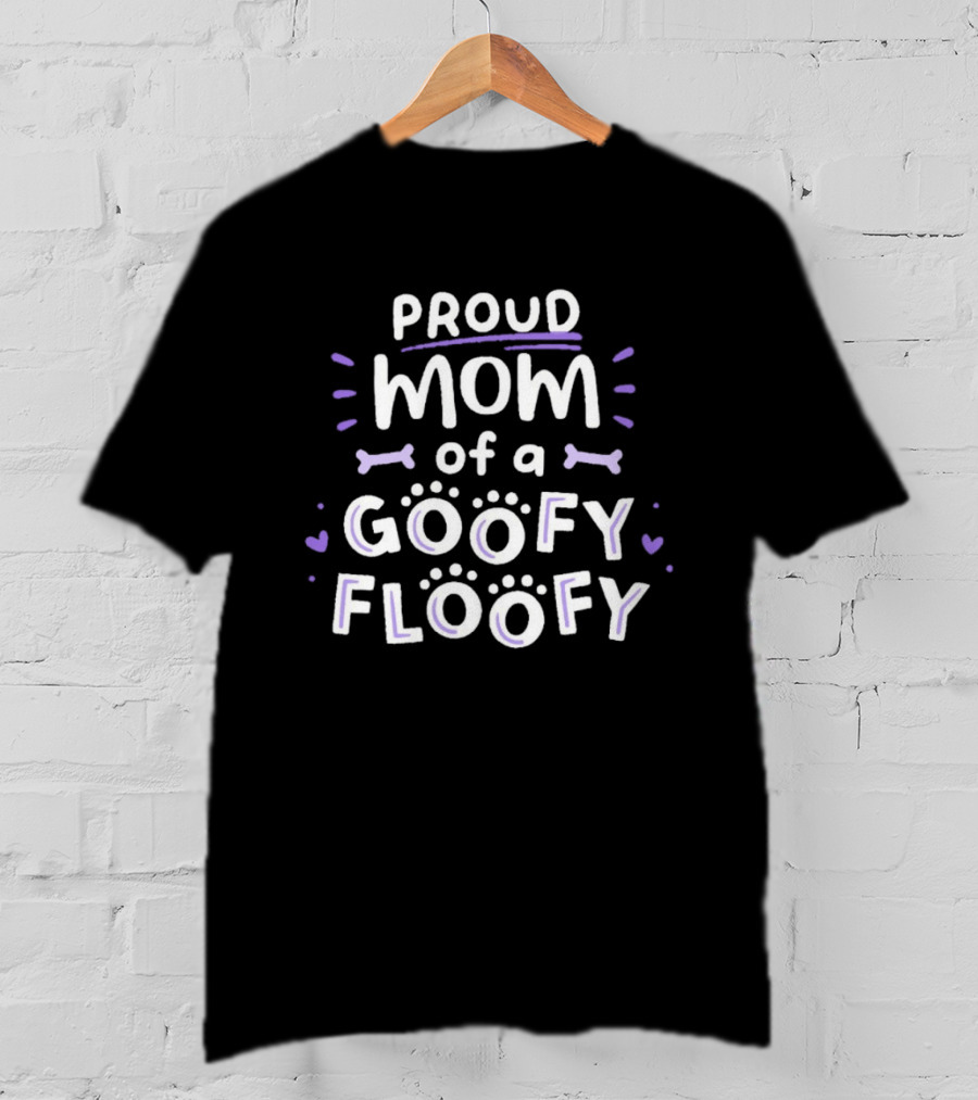 Proud Mom Of A Goofy Floofy Playful Dog Lover Paw Prints Bones Hearts T-Shirt