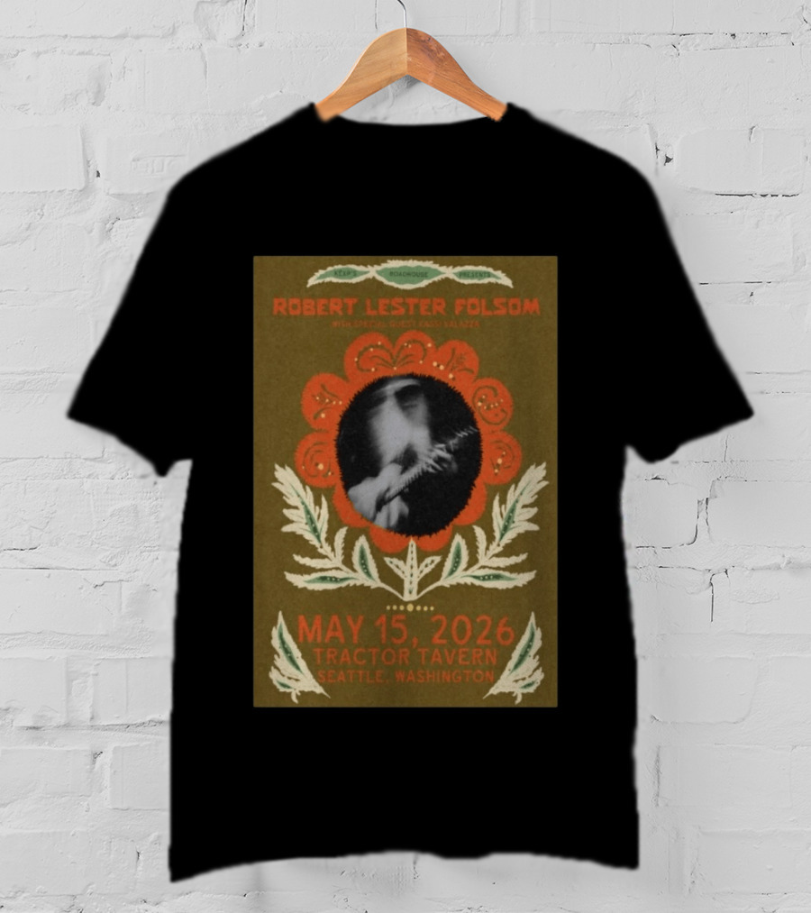 Keep Roachhouse Presents Robert Lester Folsom With Kass Valazza May 15 2026 Tractor Tavern Seattle Washington T-Shirt