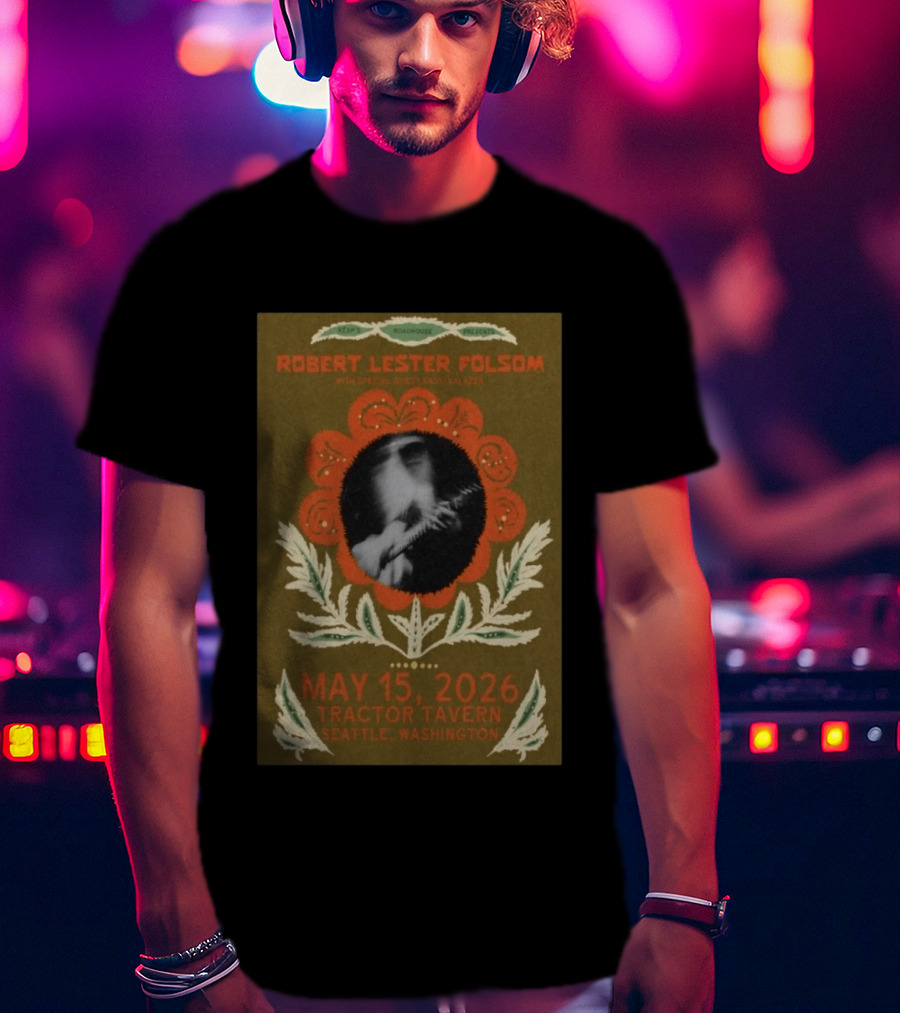 Keep Roachhouse Presents Robert Lester Folsom With Kass Valazza May 15 2026 Tractor Tavern Seattle Washington T-Shirt