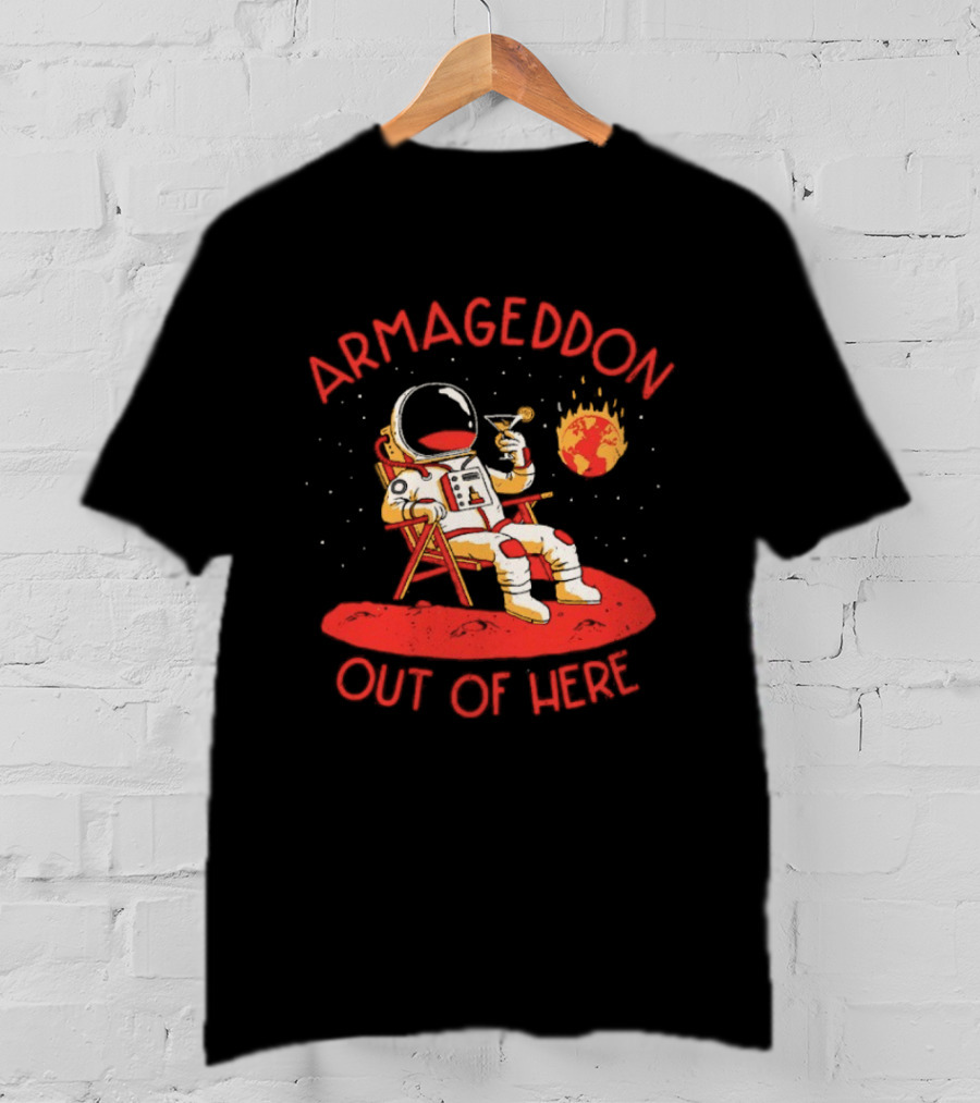 Armageddon Out Of Here Astronaut Relaxing With Cocktail In Space T-Shirt