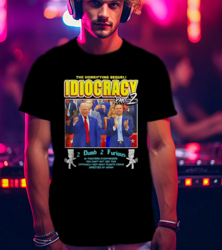 The Incredibly Stupid Idiocracy Part 2 Donald Trump JD Vance 2 Dumb 2 Furious 2024 Campaign Mockery T-Shirt