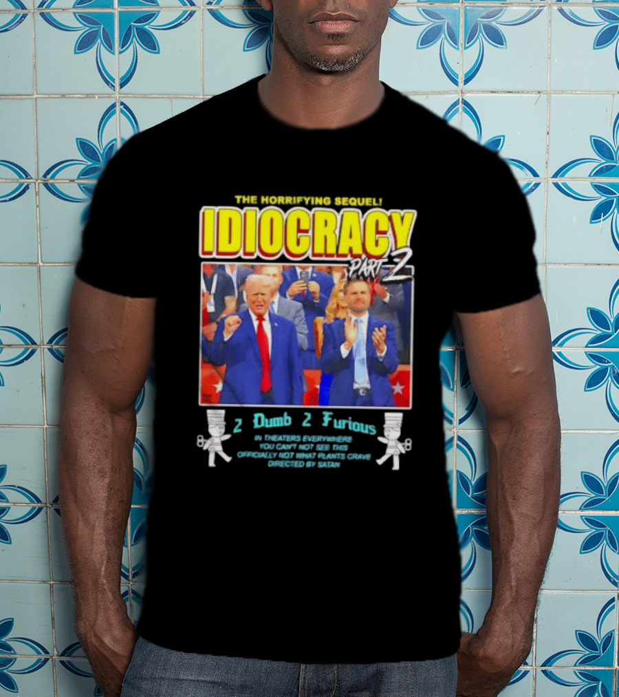 The Incredibly Stupid Idiocracy Part 2 Donald Trump JD Vance 2 Dumb 2 Furious 2024 Campaign Mockery T-Shirt