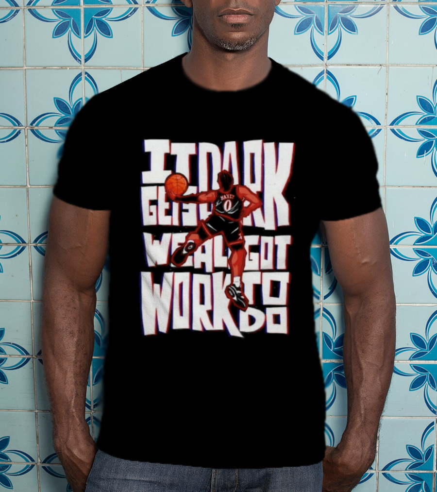 Tyrese Maxey It Dark Gets We Al Got Work To Do 76ers T-Shirt