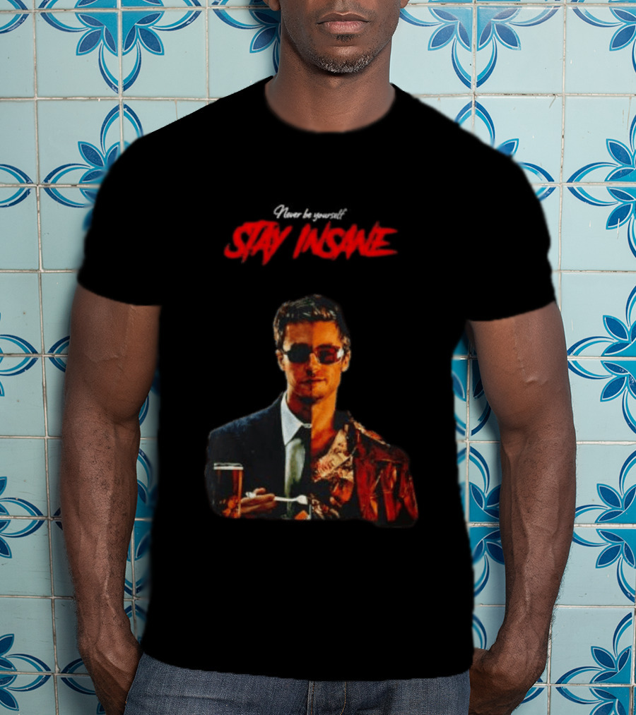 Never Be Yourself Stay Insane Tyler Durden Fight Club T-Shirt