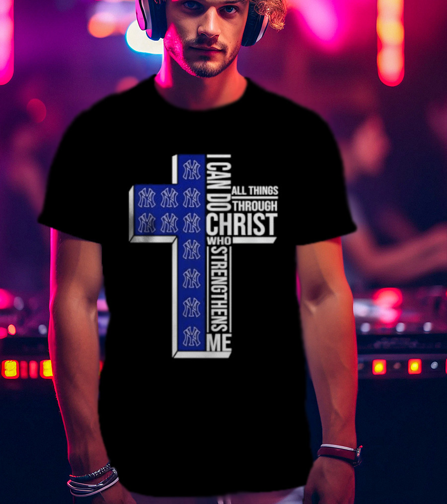 New York Yankees Christian Cross I Can Do All Things Through Christ Who Strengthens Me T-Shirt