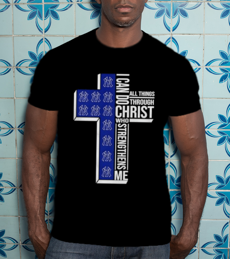 New York Yankees Christian Cross I Can Do All Things Through Christ Who Strengthens Me T-Shirt