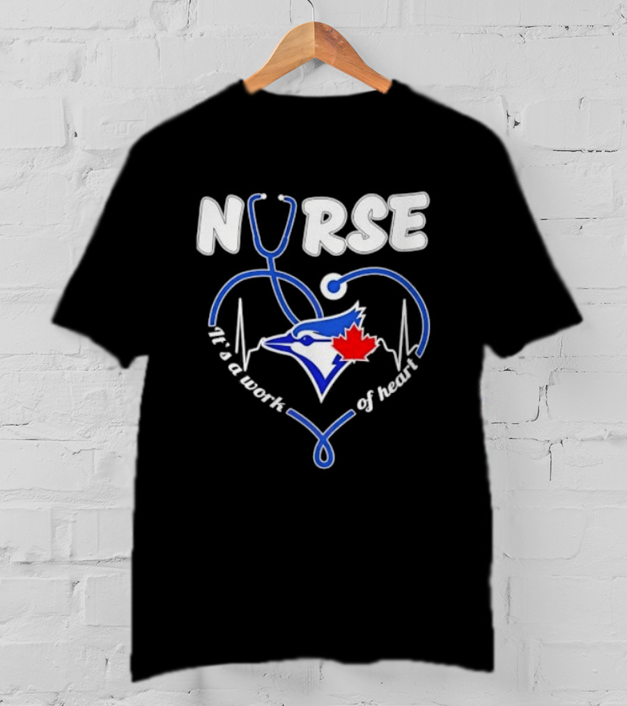 Nurse Blue Jays It's A Work Of Heart T-Shirt
