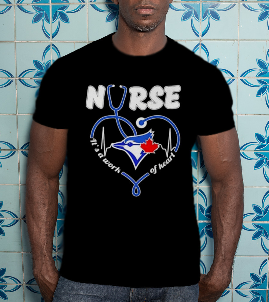Nurse Blue Jays It's A Work Of Heart T-Shirt
