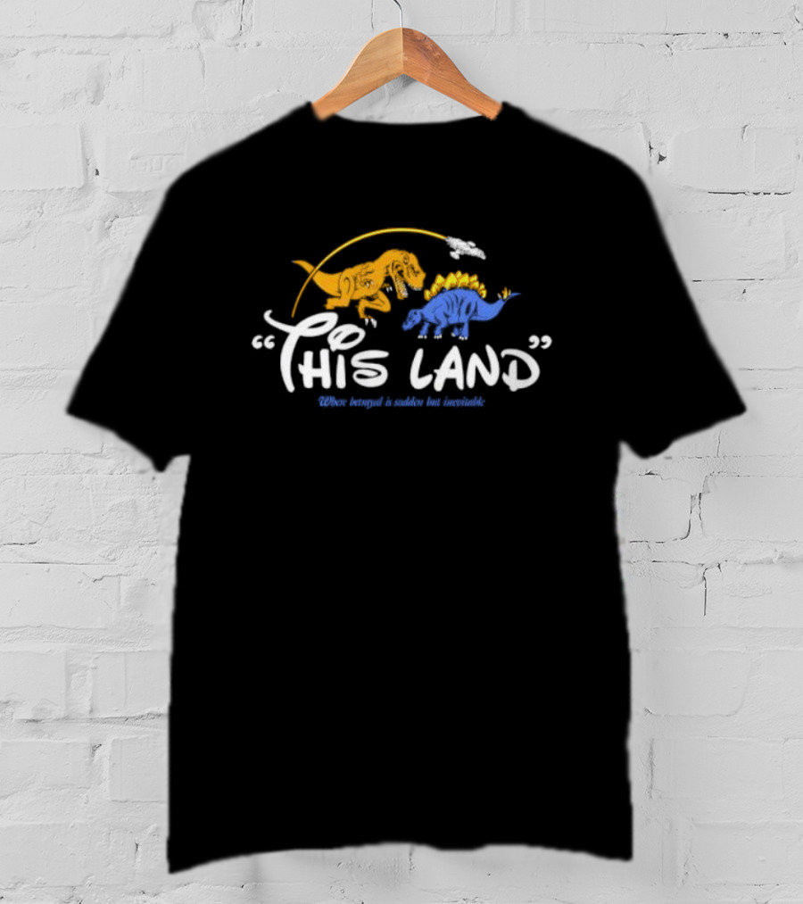 This Land Dinosaurs Where Betrayal Is Sudden But Inevitable T-Shirt