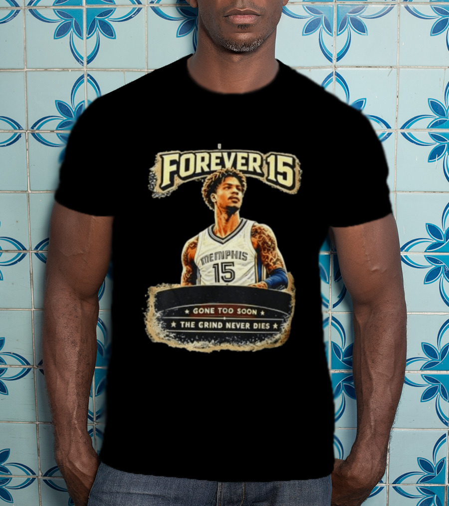 Forever 15 Memphis Grizzlies Gone Too Soon The Grind Never Dies T-Shirt