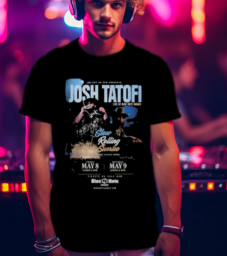 Josh Tatofi Live May 8 9 2026 Slow Rolling Sunrise Blue Note Hawaii T-Shirt