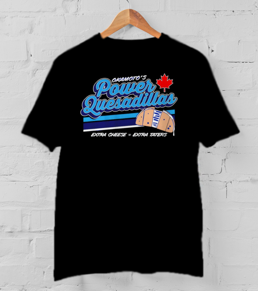 Okamoto's Power Quesadillas Extra Cheese Extra Taters Maple Leaf T-Shirt