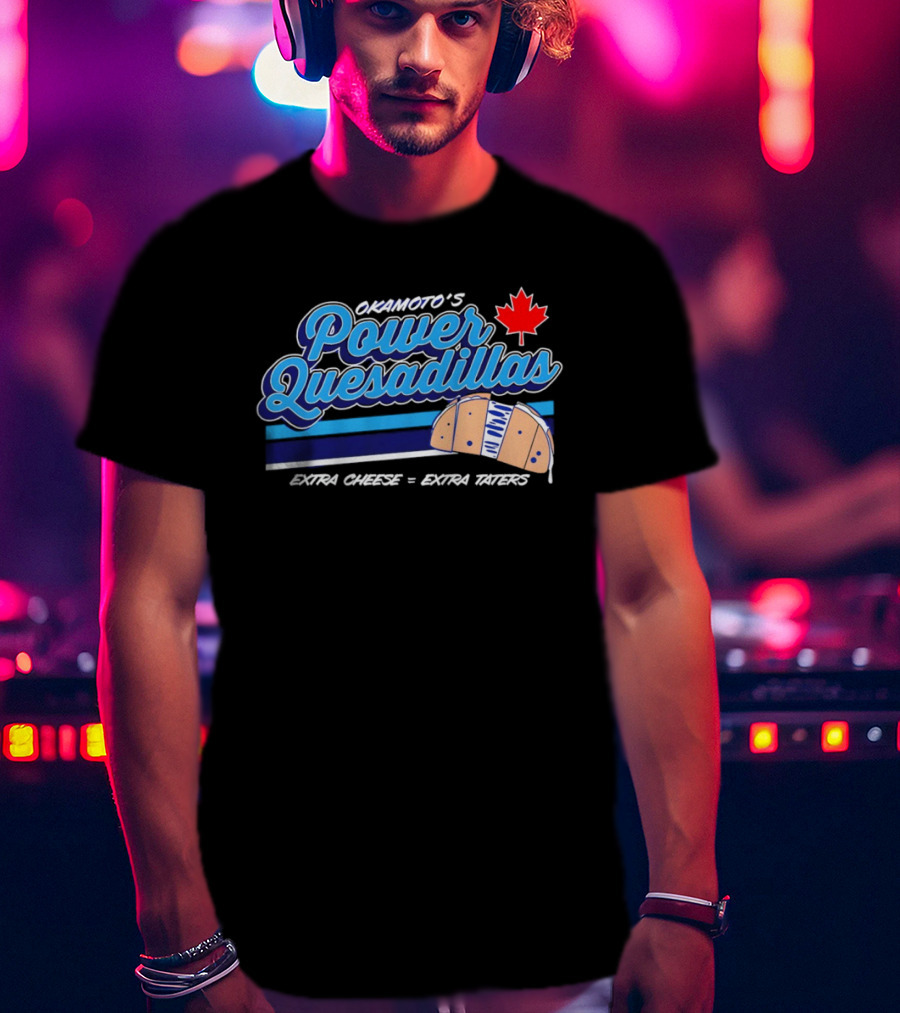 Okamoto's Power Quesadillas Extra Cheese Extra Taters Maple Leaf T-Shirt