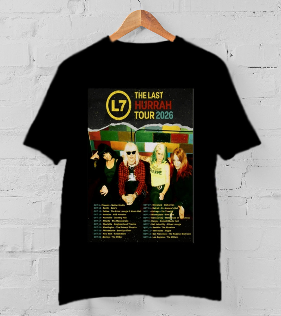 L7 The Last Hurrah Tour 2026 Band Photo With Tour Dates From Phoenix To Los Angeles T-Shirt