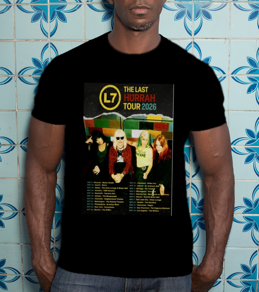 L7 The Last Hurrah Tour 2026 Band Photo With Tour Dates From Phoenix To Los Angeles T-Shirt
