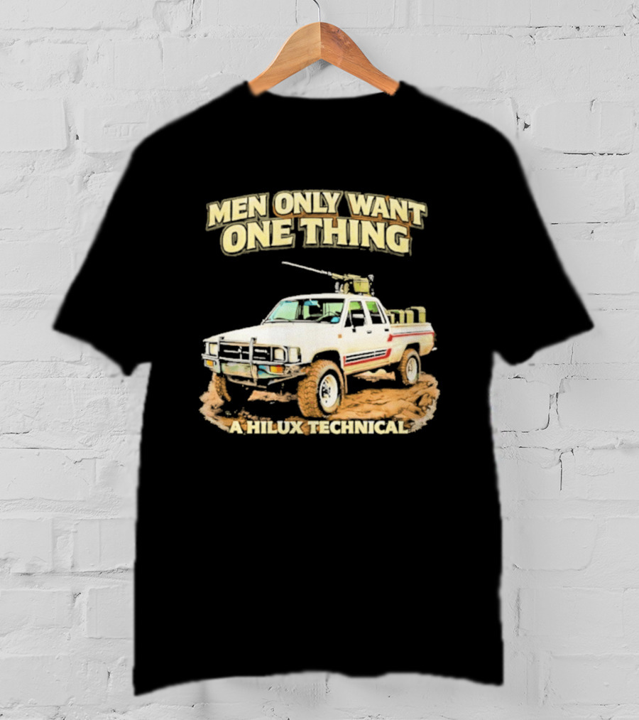 Men Only Want One Thing Hilux Technical Vehicle T-Shirt