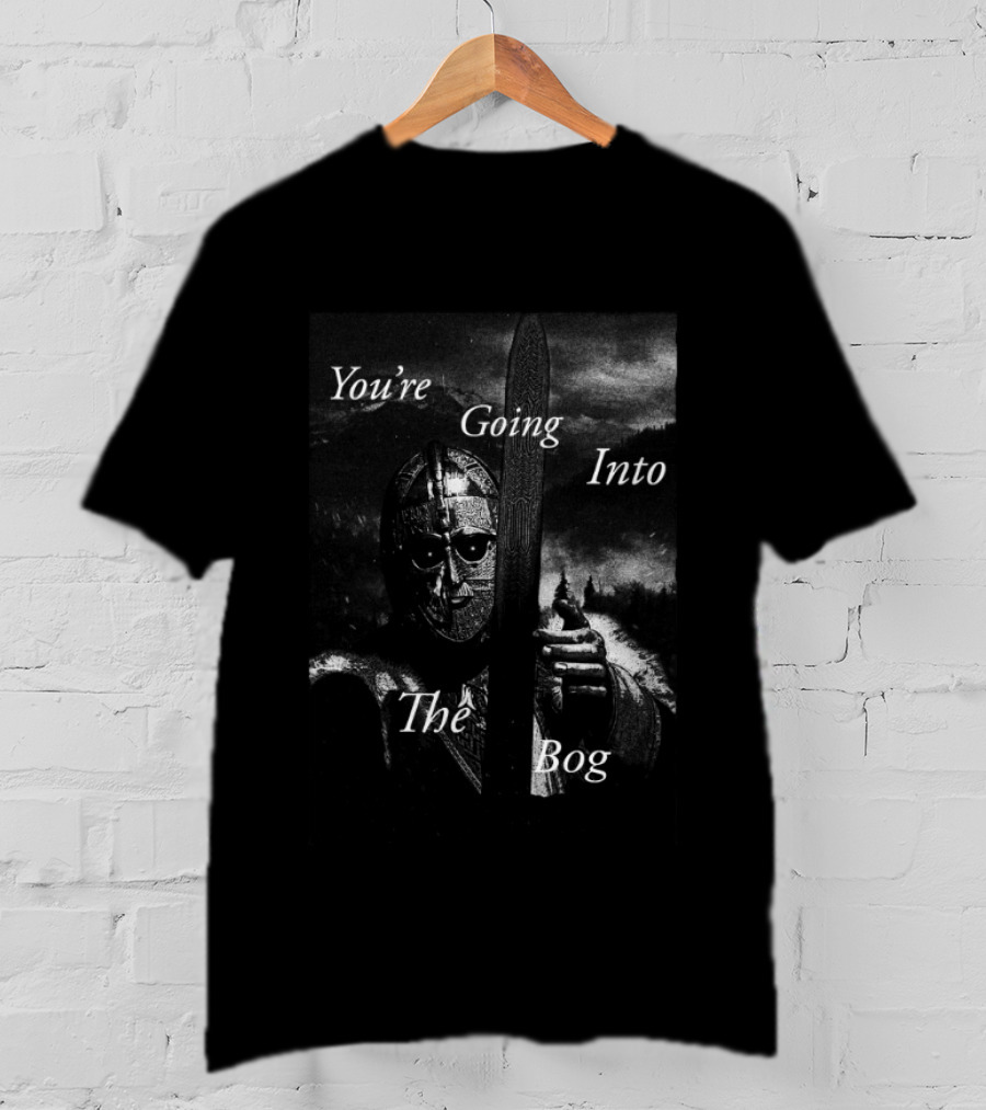 You're Going Into The Bog Medieval Warrior Scene T-Shirt