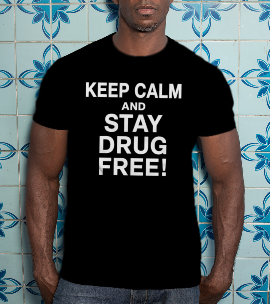 Keep Calm And Stay Drug Free Message For Awareness And Prevention T-Shirt