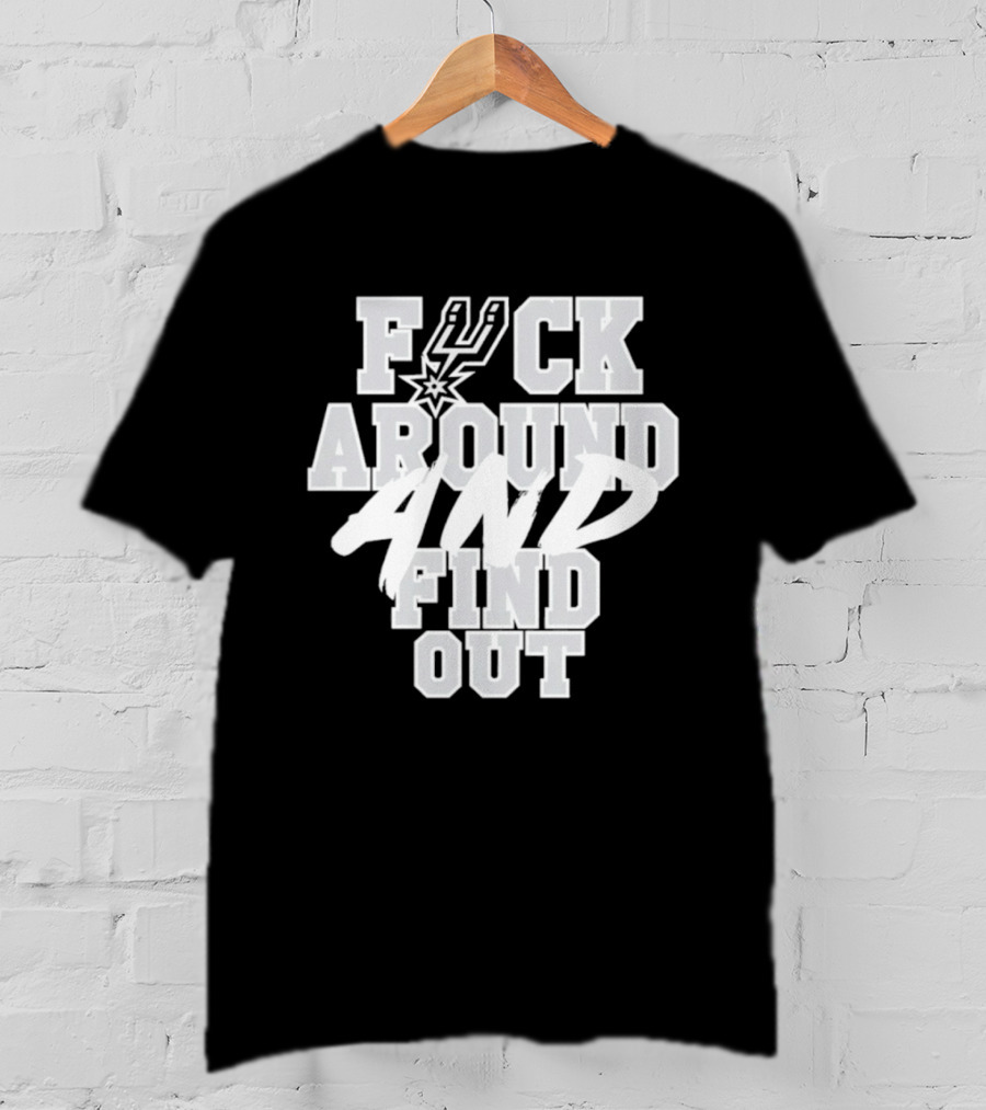 San Antonio Spurs F*ck Around And Find Out T-Shirt