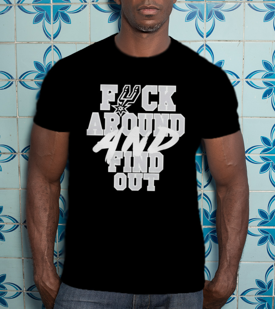 San Antonio Spurs F*ck Around And Find Out T-Shirt