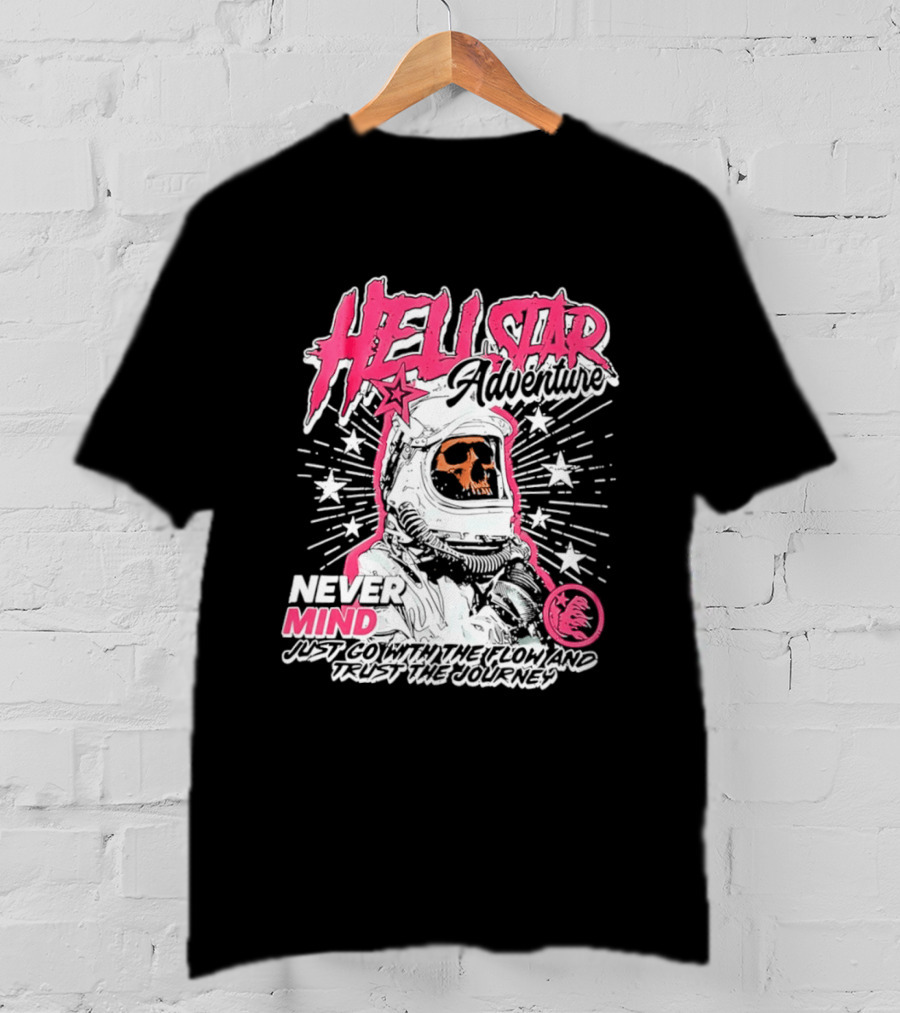 Hell Star Adventure Astronaut Skull Never Mind Trust The Journey T-Shirt
