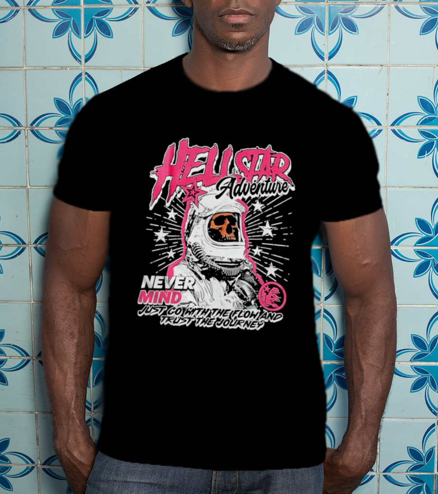 Hell Star Adventure Astronaut Skull Never Mind Trust The Journey T-Shirt