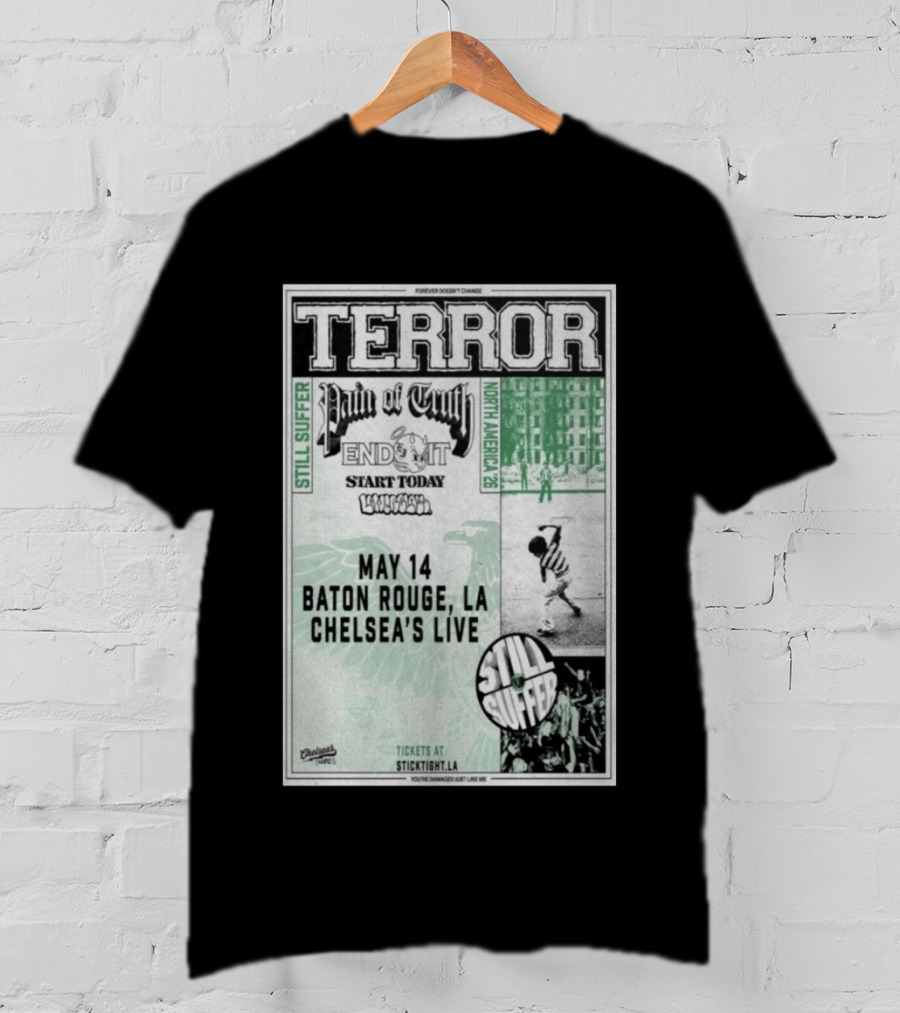 TERROR Pain Of Truth End It Start Today Baton Rouge May 14 Chelsea's Live North America 26 Tour Still Suffer T-Shirt