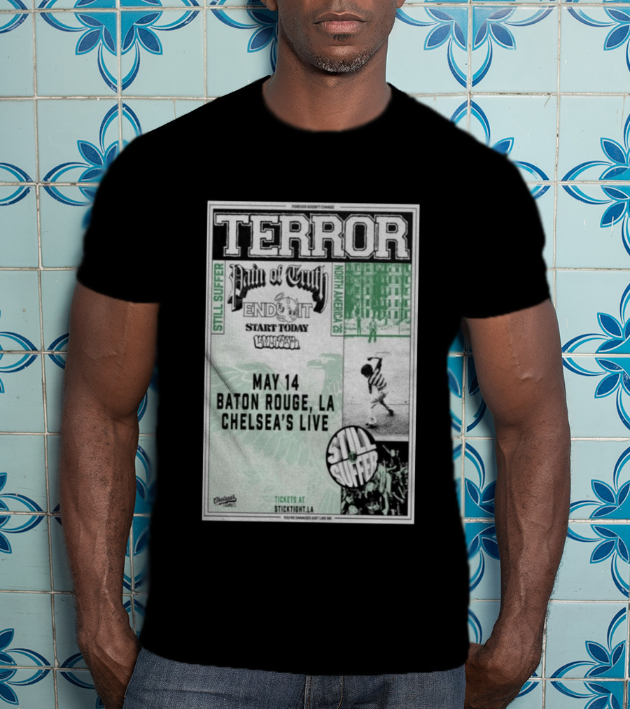 TERROR Pain Of Truth End It Start Today Baton Rouge May 14 Chelsea's Live North America 26 Tour Still Suffer T-Shirt