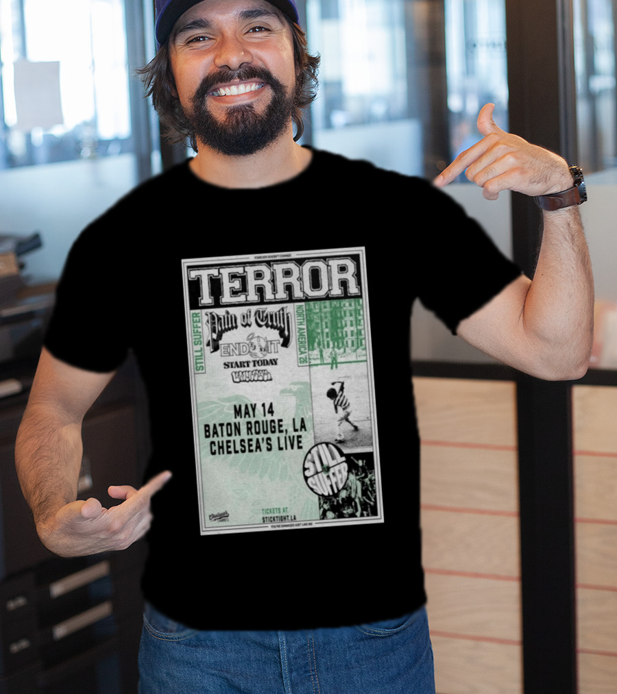 TERROR Pain Of Truth End It Start Today Baton Rouge May 14 Chelsea's Live North America 26 Tour Still Suffer T-Shirt