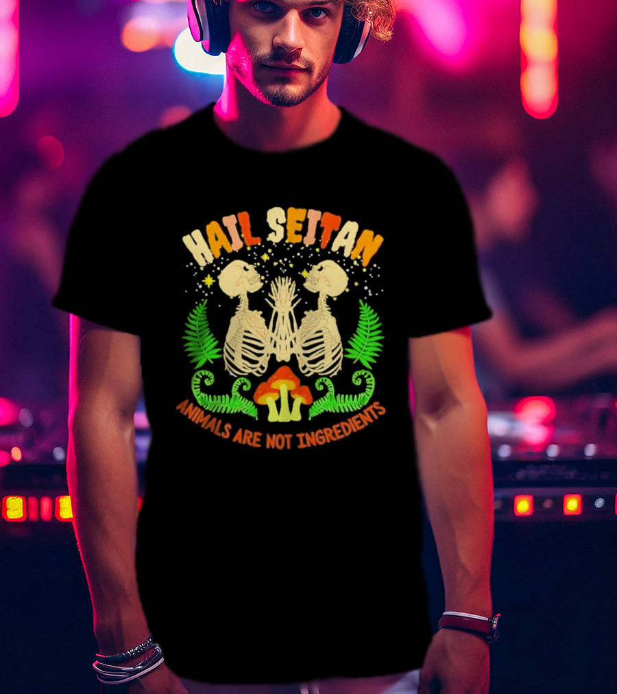 Hail Seitan Skeletons Animals Are Not Ingredients Vegan Message T-Shirt