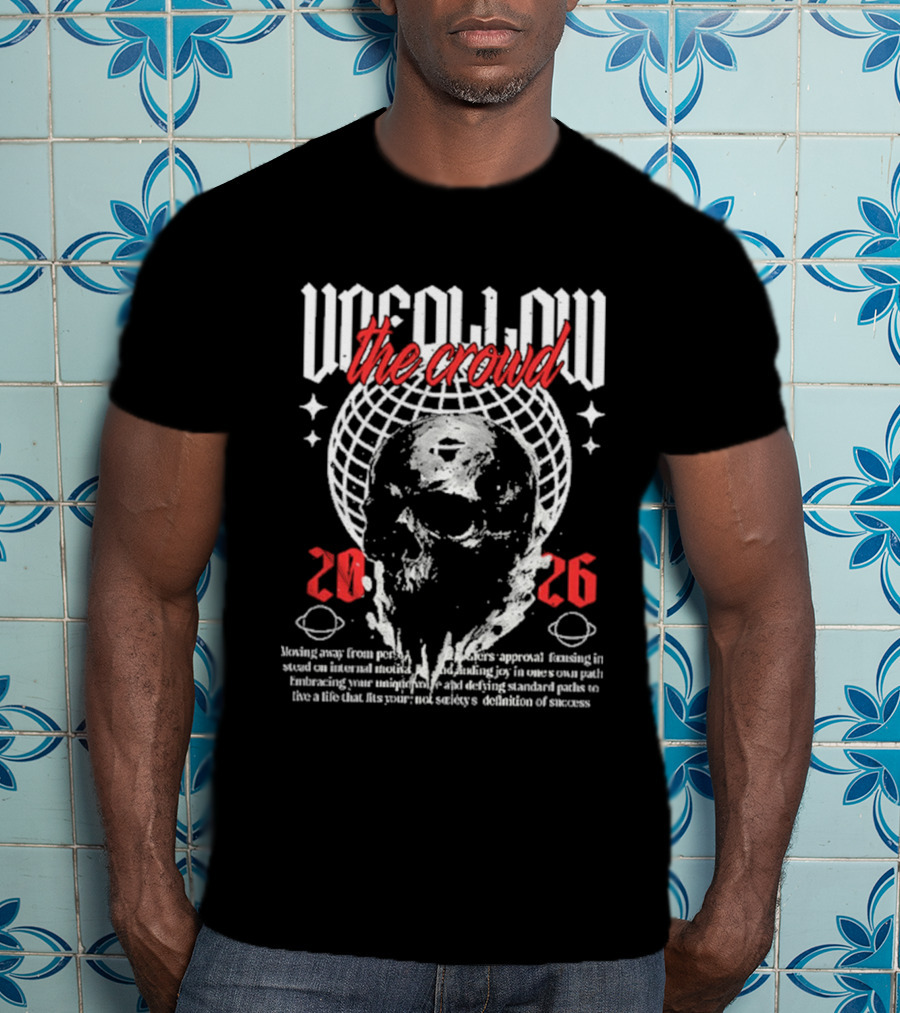 Unfollow The Crowd Skull 2026 Stars And Globe Streetwear T-Shirt