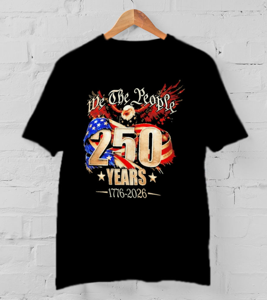 We The People 250 Years 1776 2026 American Flag Bald Eagle 4th Of July Celebration T-Shirt