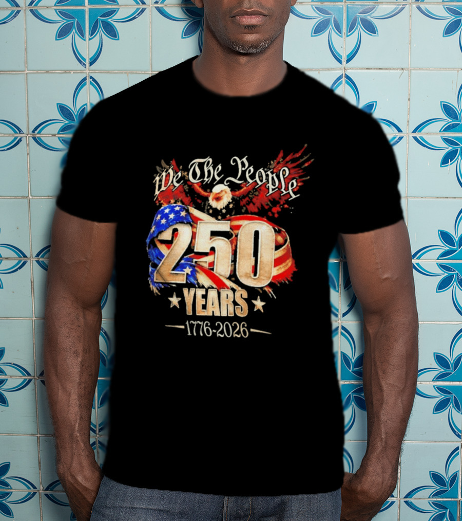 We The People 250 Years 1776 2026 American Flag Bald Eagle 4th Of July Celebration T-Shirt