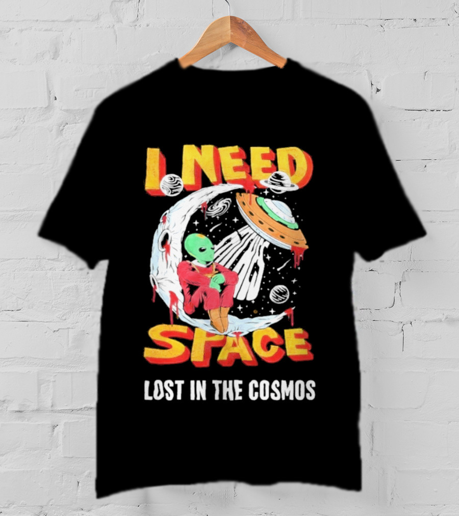 I Need Space Alien Lost In The Cosmos Extraterrestrial UFO T-Shirt