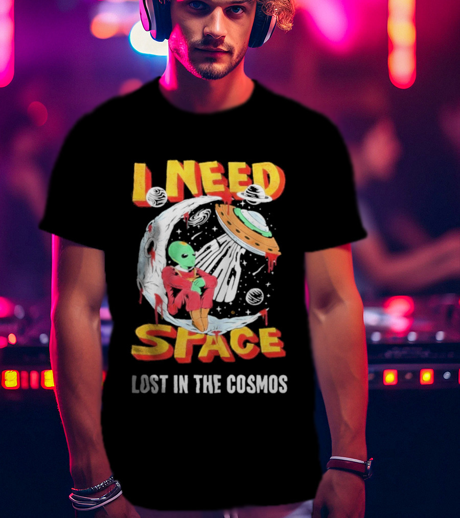 I Need Space Alien Lost In The Cosmos Extraterrestrial UFO T-Shirt