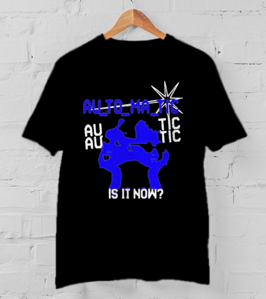 Au To Ma Tic Au Au Tic Is It Now T-Shirt