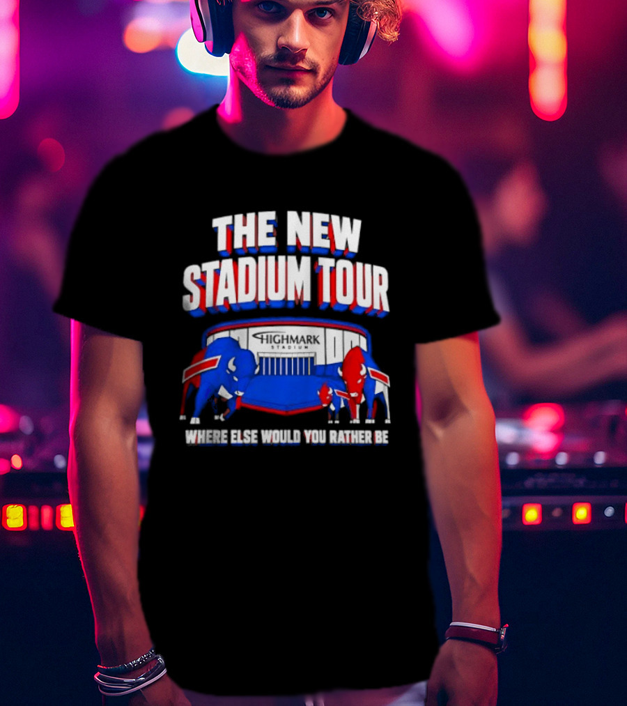 Buffalo Bills The New Stadium Tour Where Else Would You Rather Be T-Shirt