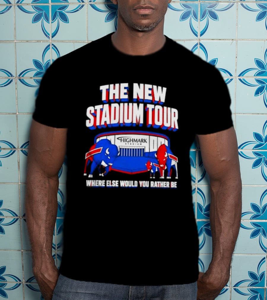 Buffalo Bills The New Stadium Tour Where Else Would You Rather Be T-Shirt
