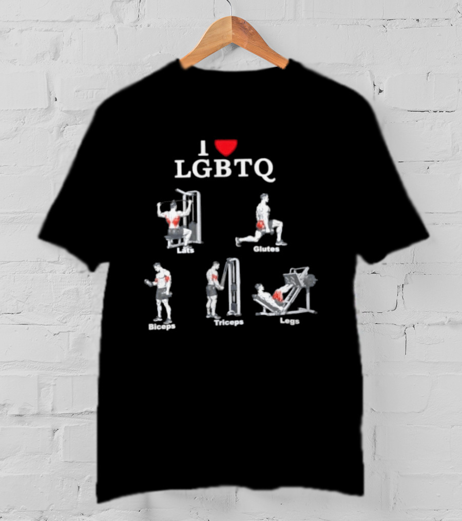 I Love LGBTQ Lats Glutes Biceps Triceps Legs Gym Fitness Workout T-Shirt