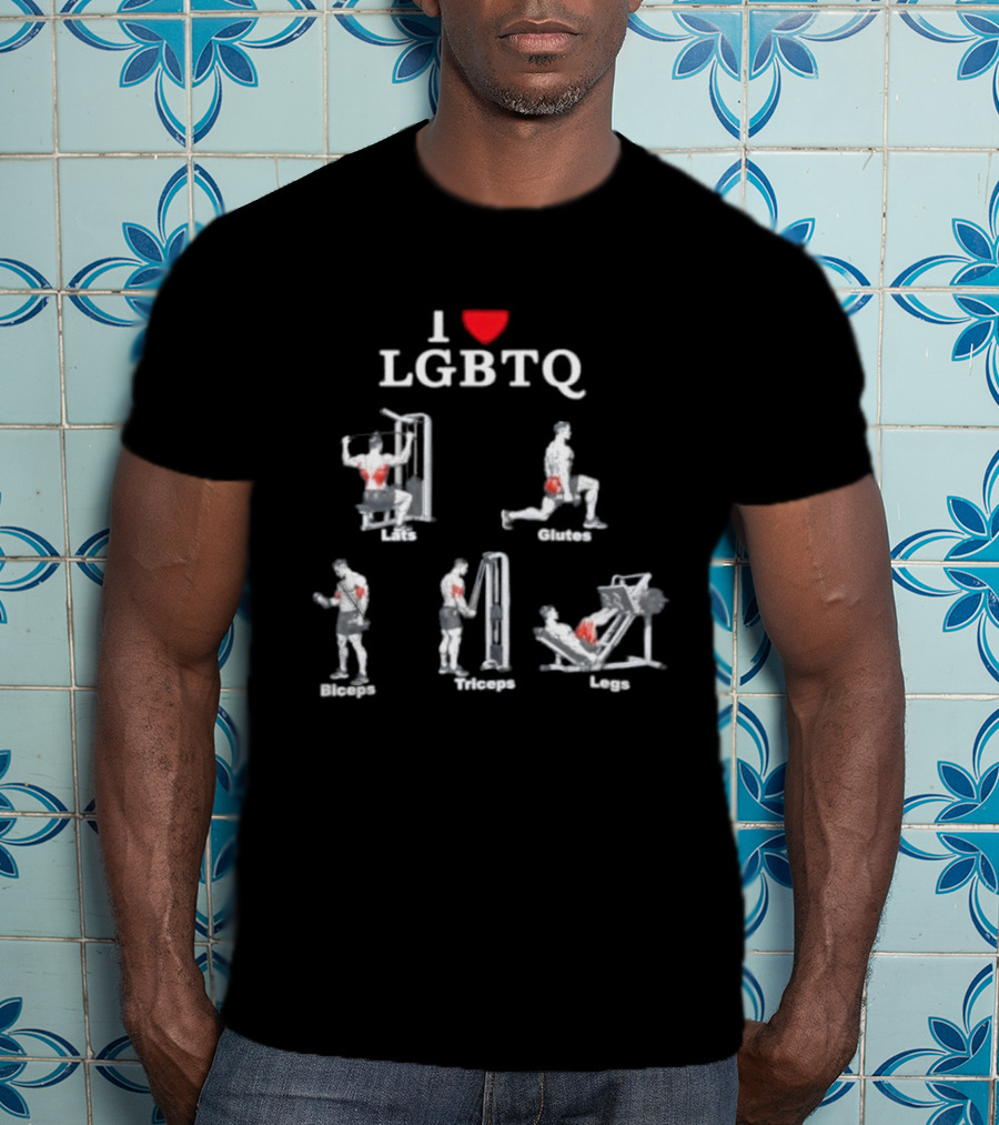 I Love LGBTQ Lats Glutes Biceps Triceps Legs Gym Fitness Workout T-Shirt