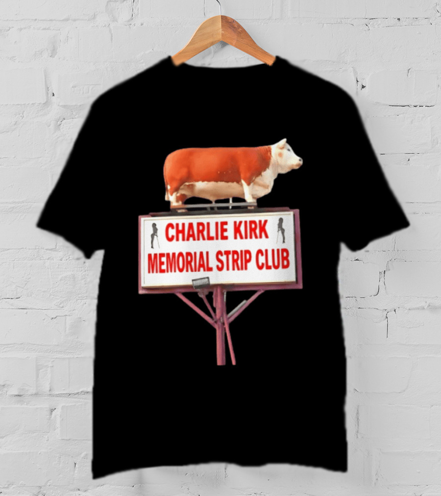 Charlie Kirk Memorial Strip Club Cow Sign T-Shirt
