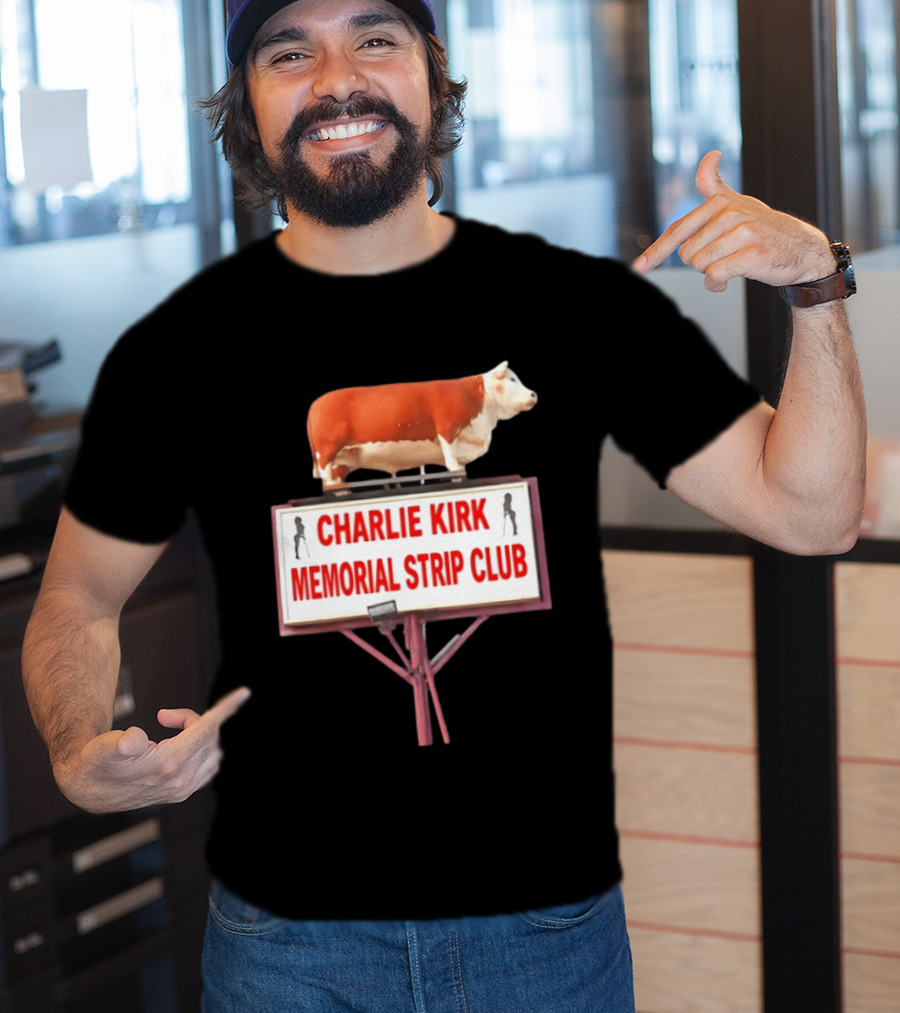 Charlie Kirk Memorial Strip Club Cow Sign T-Shirt