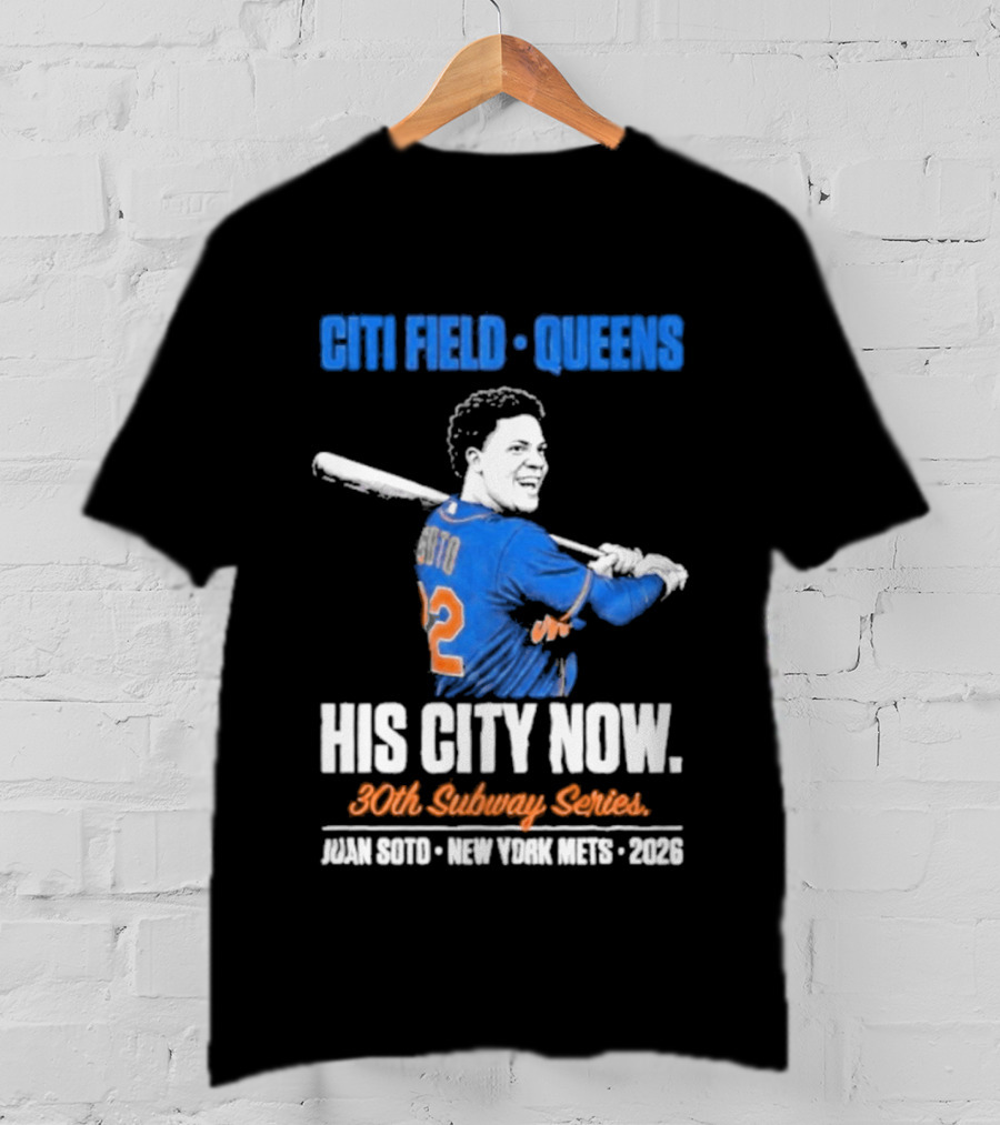 Citi Field Queens His City Now 30th Subway Series Juan Soto New York Mets 2026 T-Shirt