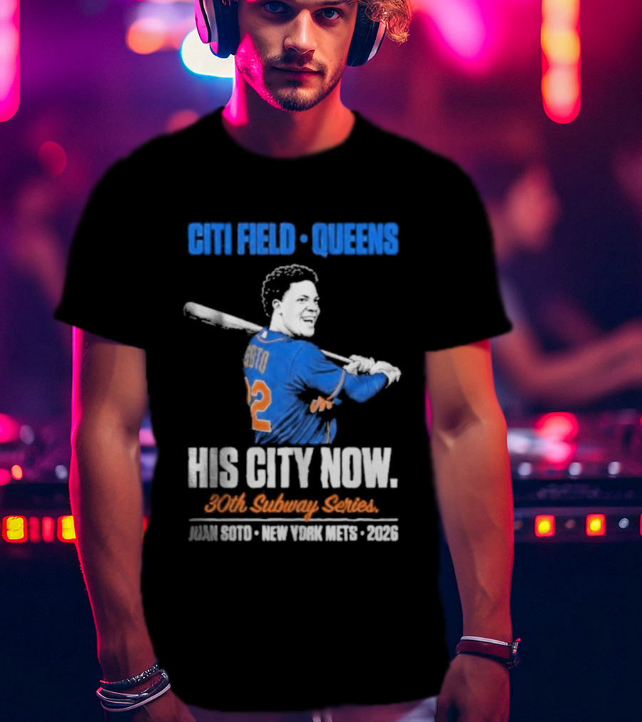 Citi Field Queens His City Now 30th Subway Series Juan Soto New York Mets 2026 T-Shirt