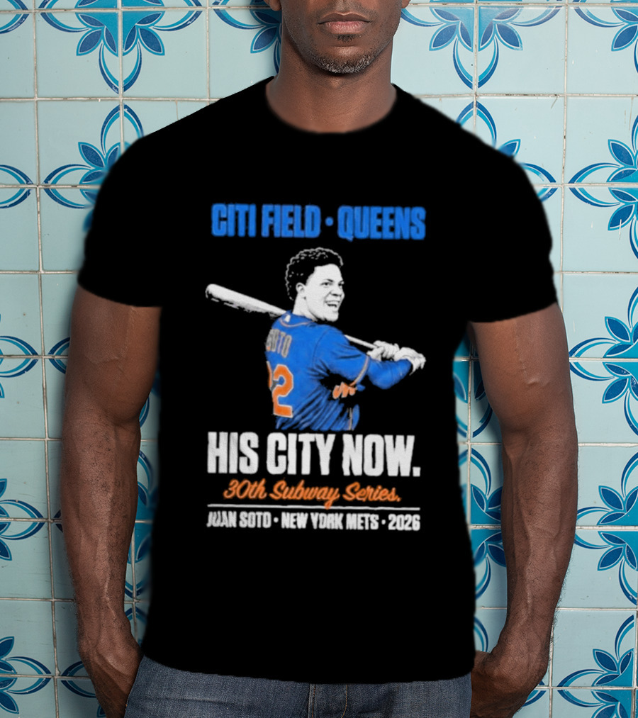 Citi Field Queens His City Now 30th Subway Series Juan Soto New York Mets 2026 T-Shirt