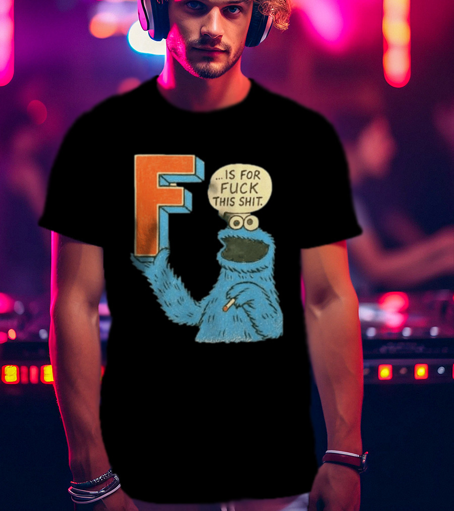 Cookie Monster F Is For Fuck This Shit Smoking T-Shirt