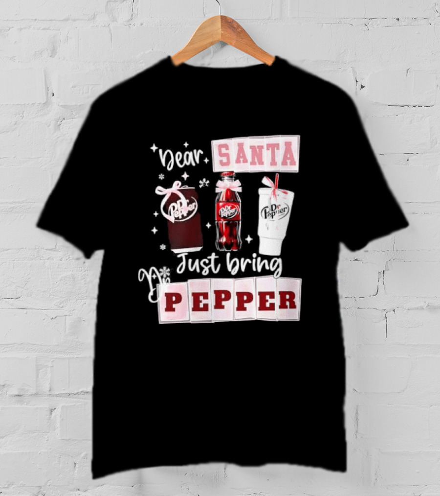 Dr Pepper Dear Santa Just Bring Pepper Christmas T-Shirt
