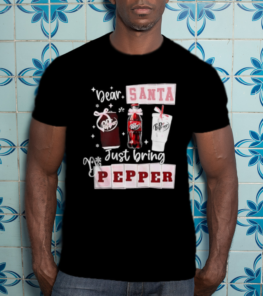 Dr Pepper Dear Santa Just Bring Pepper Christmas T-Shirt