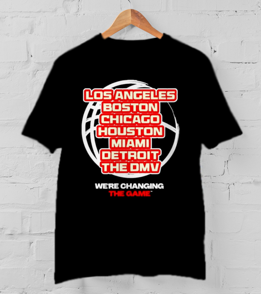 Los Angeles Boston Chicago Houston Miami Detroit The DMV We're Changing The Game T-Shirt