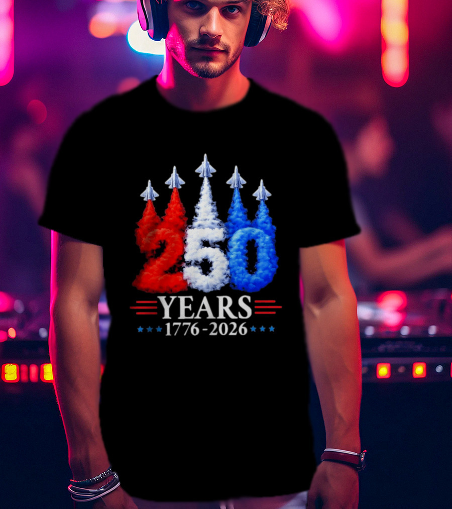 Fourth Of July 250 Years 1776 2026 Jet Flyover Patriotic USA T-Shirt
